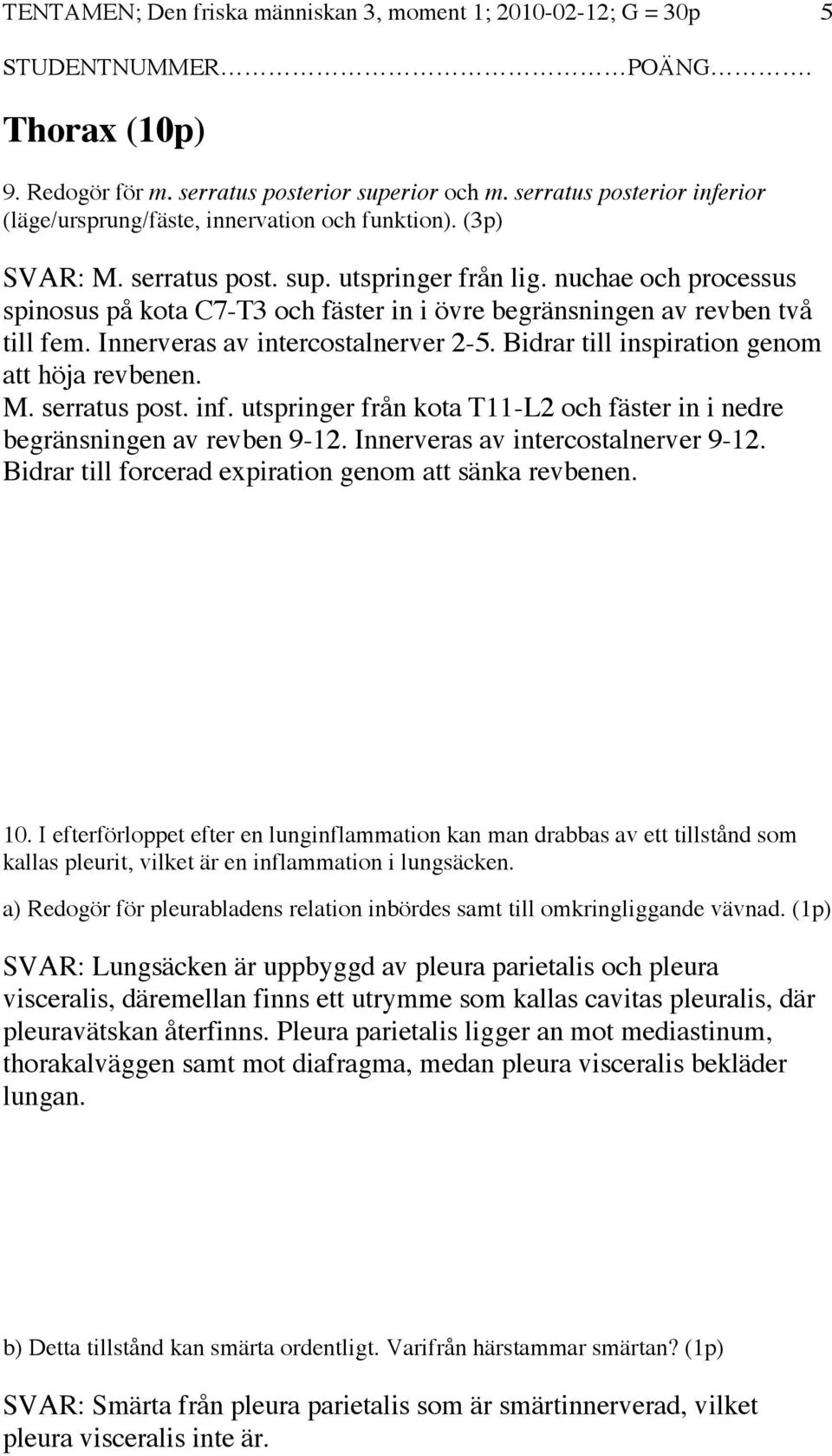 nuchae och processus spinosus på kota C7-T3 och fäster in i övre begränsningen av revben två till fem. Innerveras av intercostalnerver 2-5. Bidrar till inspiration genom att höja revbenen. M.