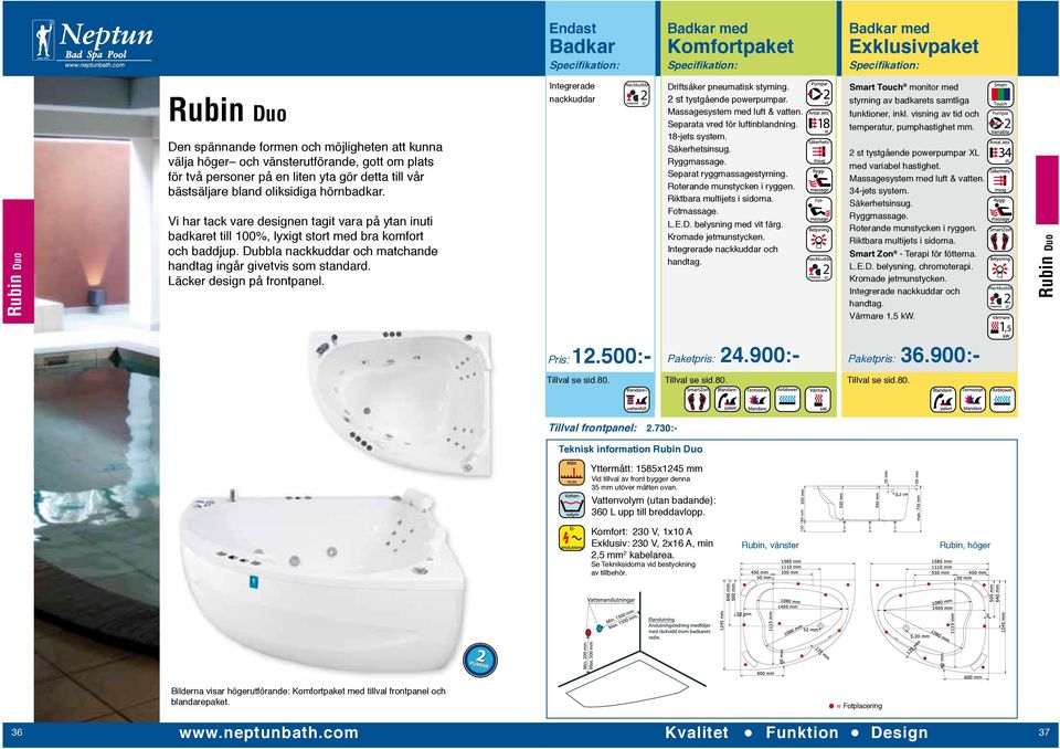 Dubbla nackkuddar och matchande handtag ingår givetvis som standard. Läcker design på frontpanel. Integrerade nackkuddar Driftsäker pneumatisk styrning. 2 st tystgående powerpumpar.