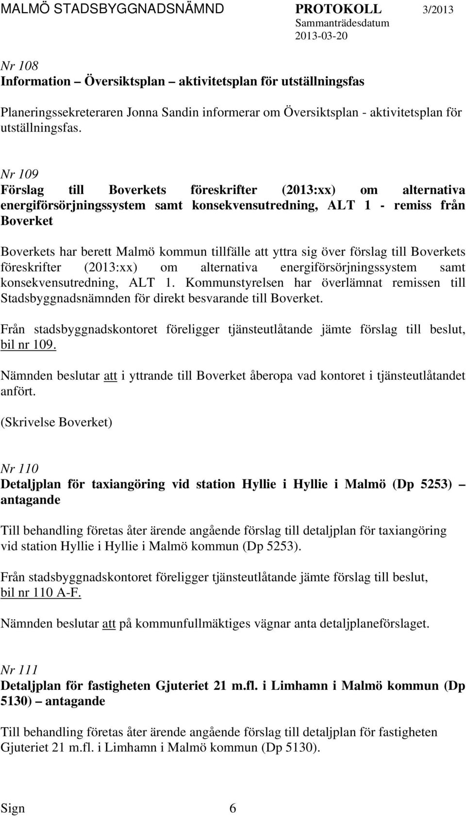 sig över förslag till Boverkets föreskrifter (2013:xx) om alternativa energiförsörjningssystem samt konsekvensutredning, ALT 1.