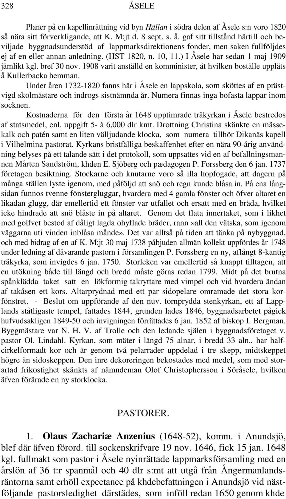 ) I Åsele har sedan 1 maj 1909 jämlikt kgl. bref 30 nov. 1908 varit anställd en komminister, åt hvilken boställe uppläts å Kullerbacka hemman.