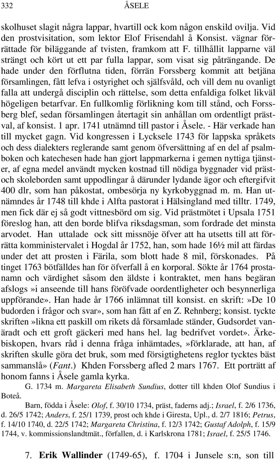 De hade under den förflutna tiden, förrän Forssberg kommit att betjäna församlingen, fått lefva i ostyrighet och själfsvåld, och vill dem nu ovanligt falla att undergå disciplin och rättelse, som