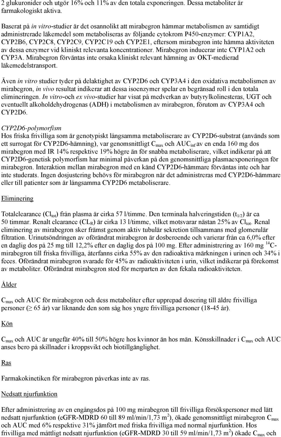 CYP2C9, CYP2C19 och CYP2E1, eftersom mirabegron inte hämma aktiviteten av dessa enzymer vid kliniskt relevanta koncentrationer. Mirabegron inducerar inte CYP1A2 och CYP3A.