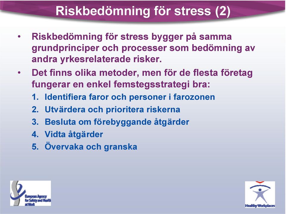 Det finns olika metoder, men för de flesta företag fungerar en enkel femstegsstrategi bra: 1.