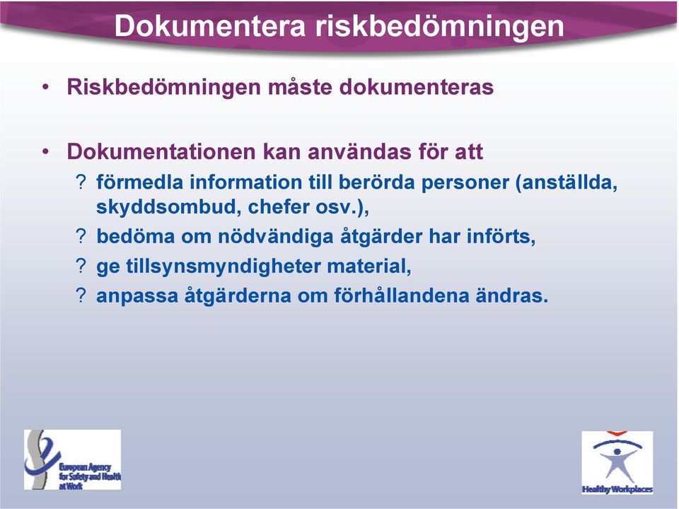 förmedla information till berörda personer (anställda, skyddsombud, chefer