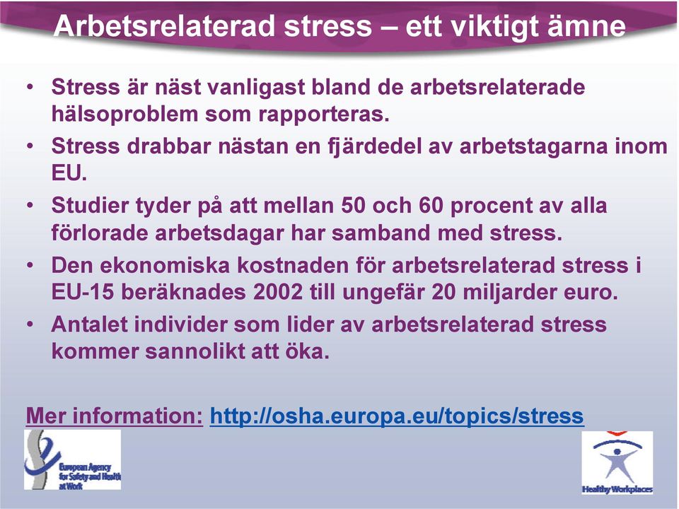 Studier tyder på att mellan 50 och 60 procent av alla förlorade arbetsdagar har samband med stress.