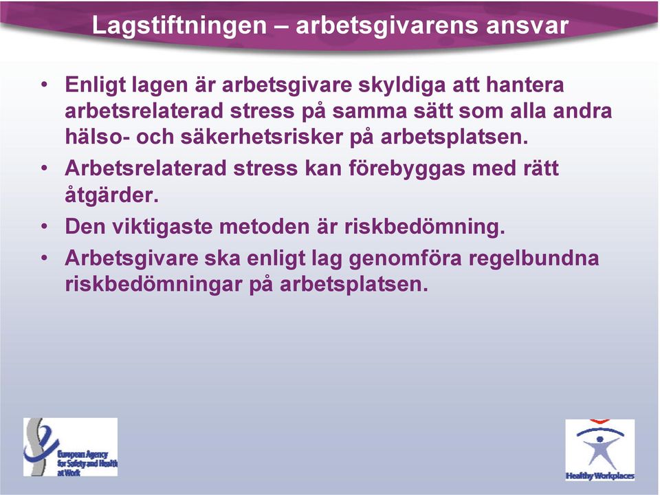 arbetsplatsen. Arbetsrelaterad stress kan förebyggas med rätt åtgärder.