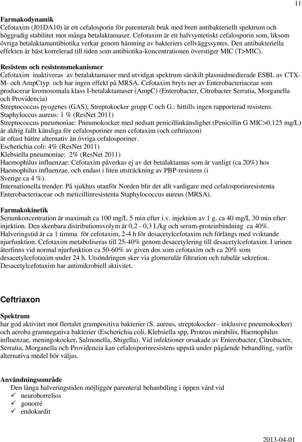 Den antibakteriella effekten är bäst korrelerad till tiden som antibiotika-koncentrationen överstiger MIC (T>MIC).