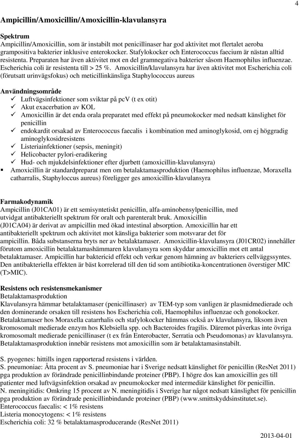 Escherichia coli är resistenta till > 25 %.