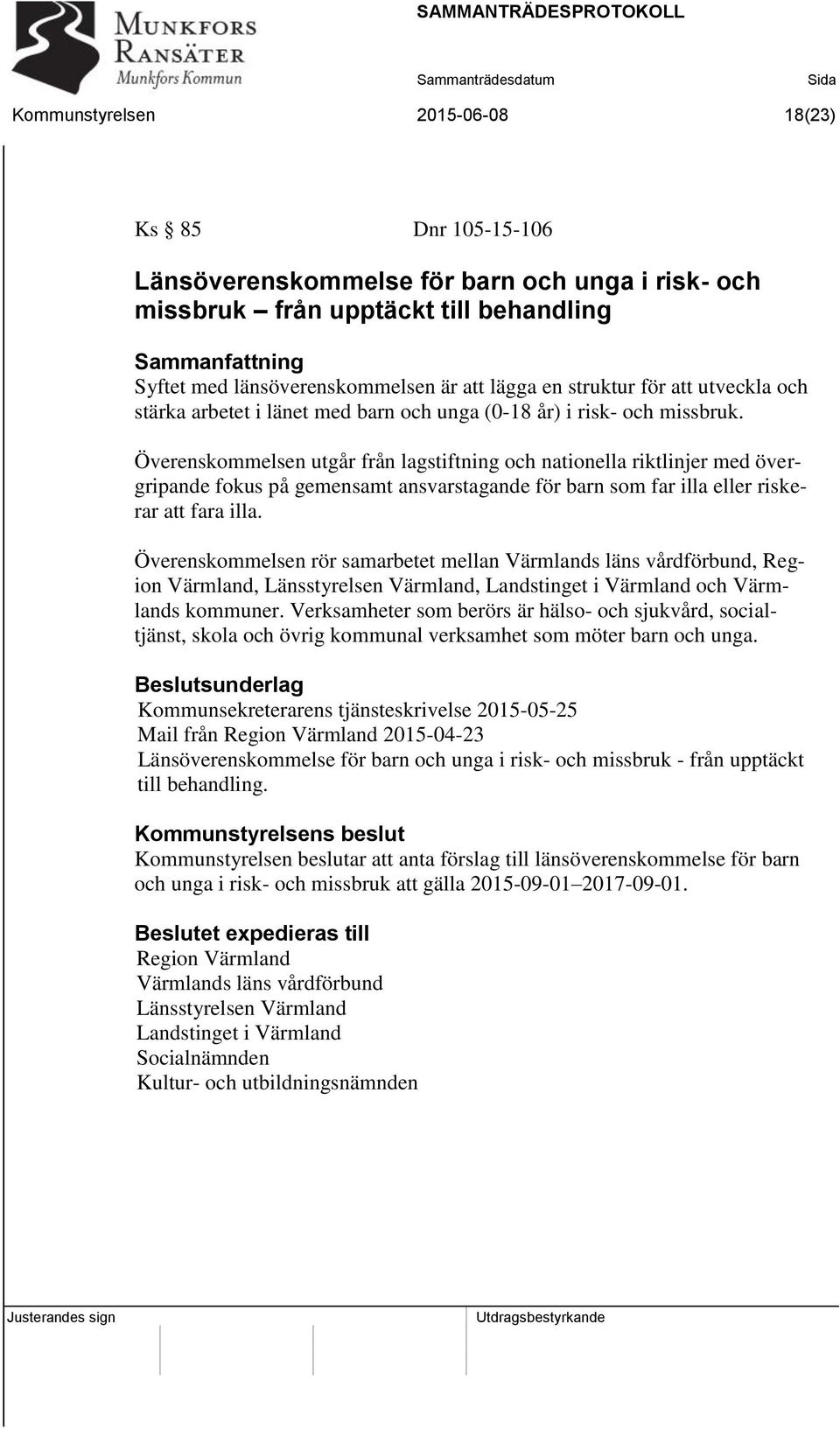 Överenskommelsen utgår från lagstiftning och nationella riktlinjer med övergripande fokus på gemensamt ansvarstagande för barn som far illa eller riskerar att fara illa.