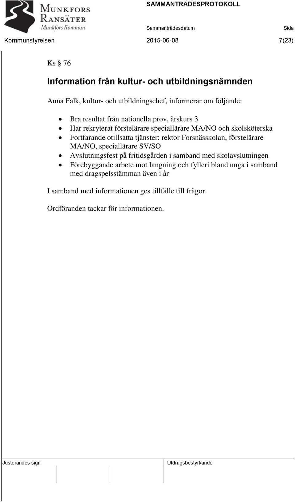 Forsnässkolan, förstelärare MA/NO, speciallärare SV/SO Avslutningsfest på fritidsgården i samband med skolavslutningen Förebyggande arbete mot langning