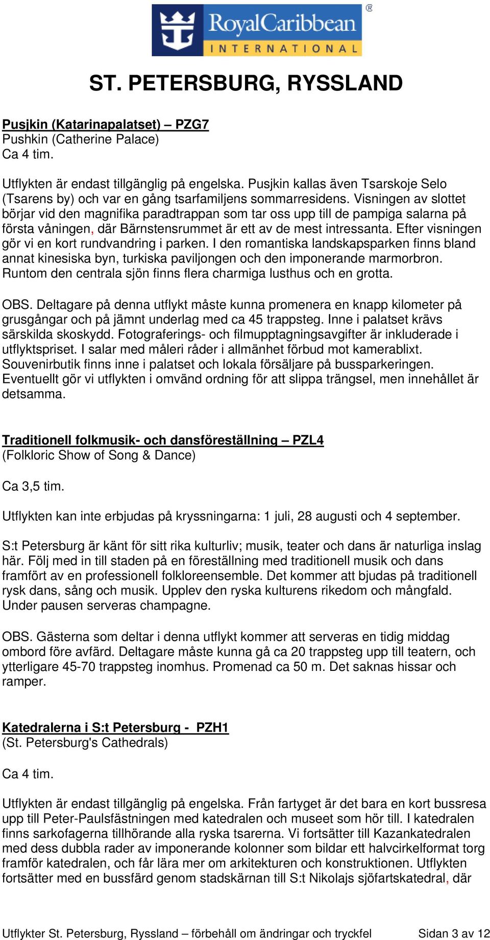 Efter visningen gör vi en kort rundvandring i parken. I den romantiska landskapsparken finns bland annat kinesiska byn, turkiska paviljongen och den imponerande marmorbron.