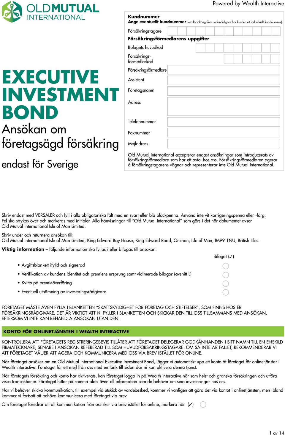 Mejladress Old Mutual International accepterar endast ansökningar som introducerats av försäkringsförmedlare som har ett avtal hos oss.