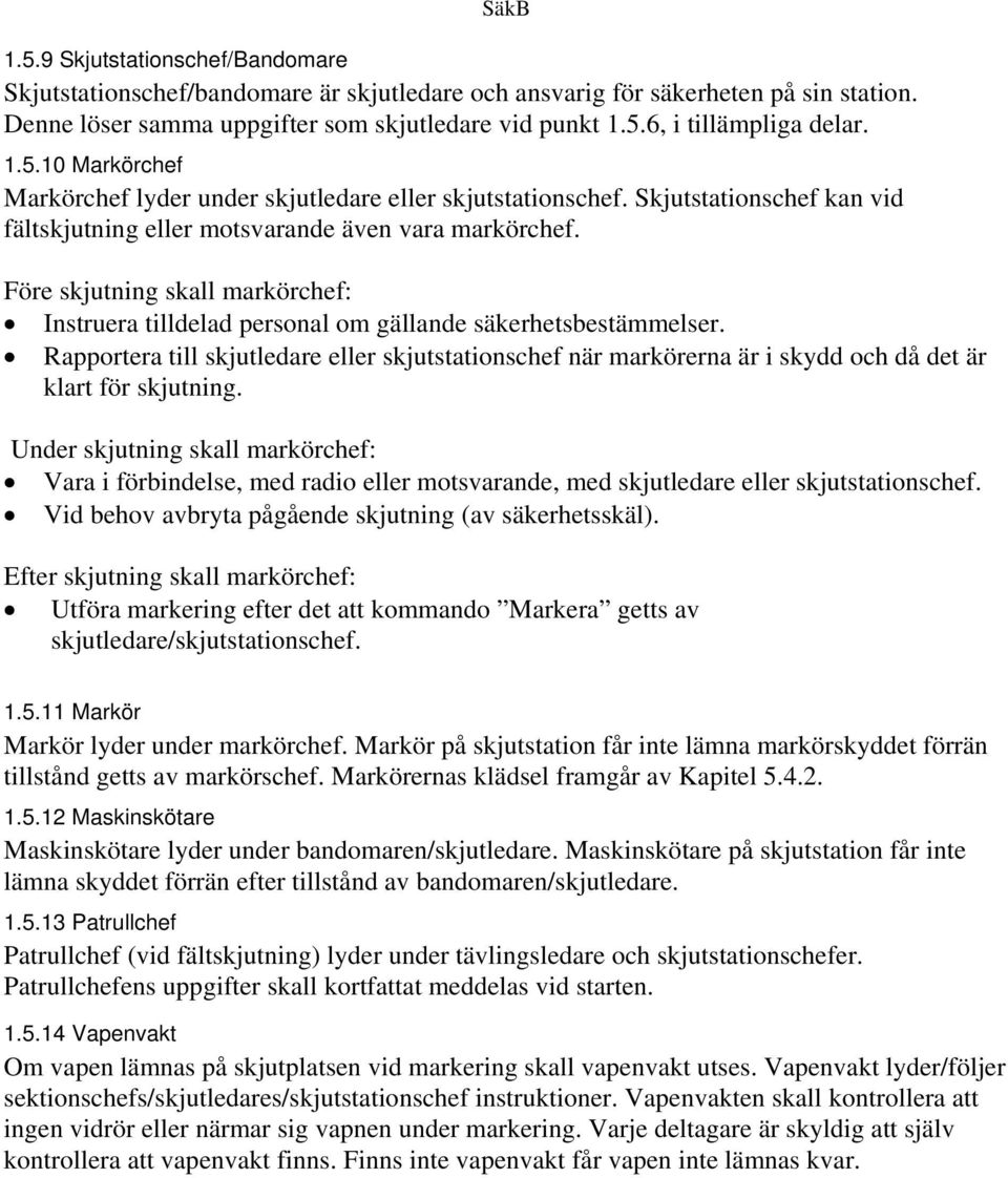 Före skjutning skall markörchef: Instruera tilldelad personal om gällande säkerhetsbestämmelser.