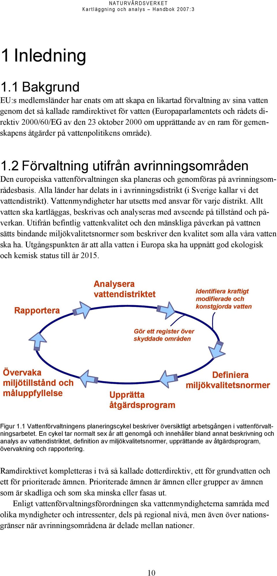 oktober 2000 om upprättande av en ram för gemenskapens åtgärder på vattenpolitikens område). 1.