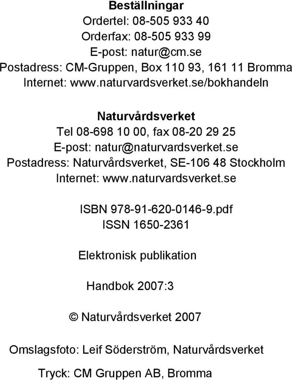 se/bokhandeln Naturvårdsverket Tel 08-698 10 00, fax 08-20 29 25 E-post: natur@naturvardsverket.