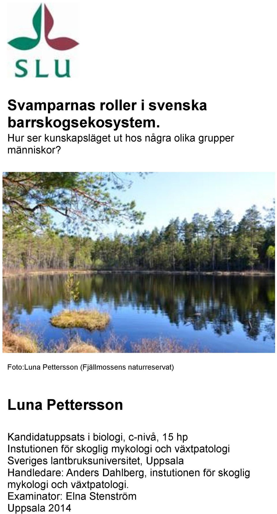 Foto:Luna Pettersson (Fjällmossens naturreservat) Luna Pettersson Kandidatuppsats i biologi, c-nivå, 15