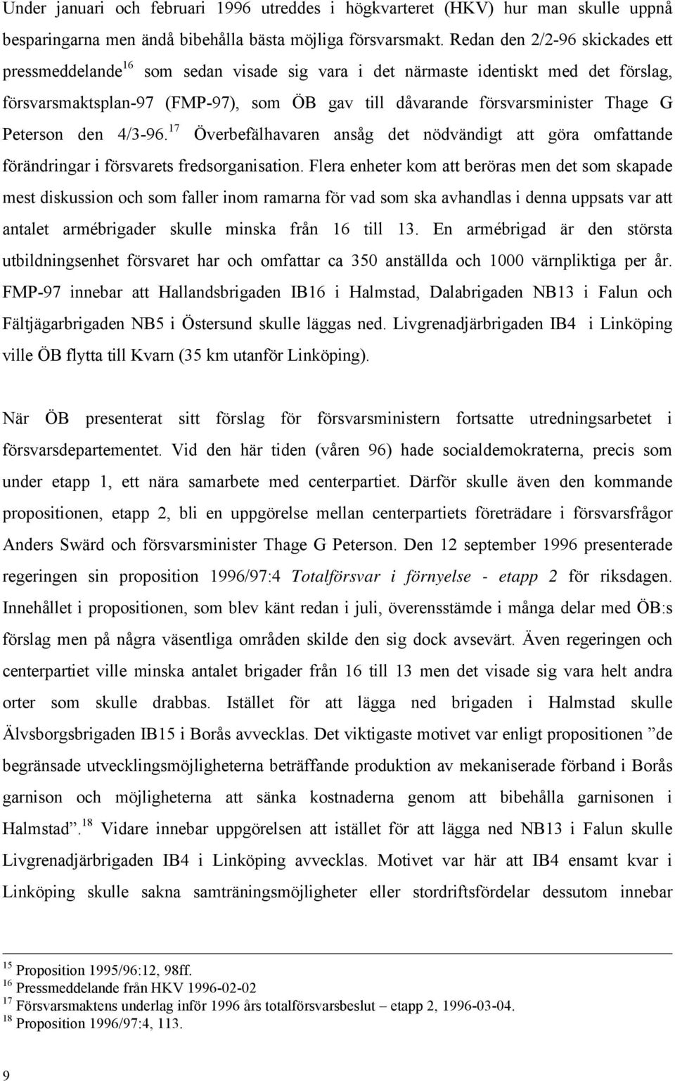 Peterson den 4/3-96. 17 Överbefälhavaren ansåg det nödvändigt att göra omfattande förändringar i försvarets fredsorganisation.