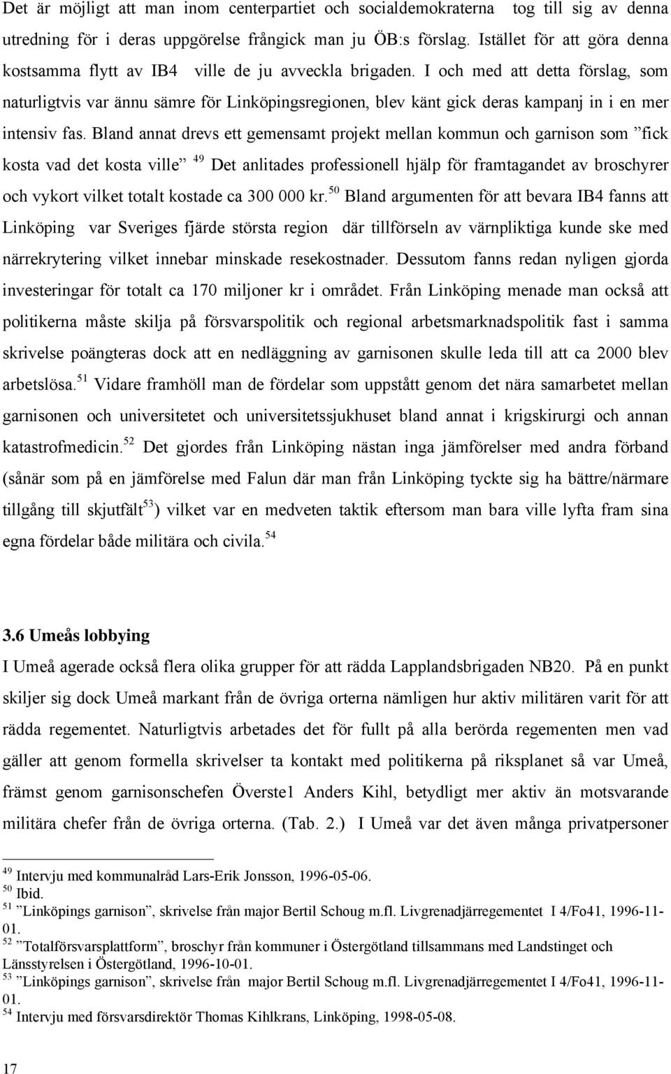 I och med att detta förslag, som naturligtvis var ännu sämre för Linköpingsregionen, blev känt gick deras kampanj in i en mer intensiv fas.