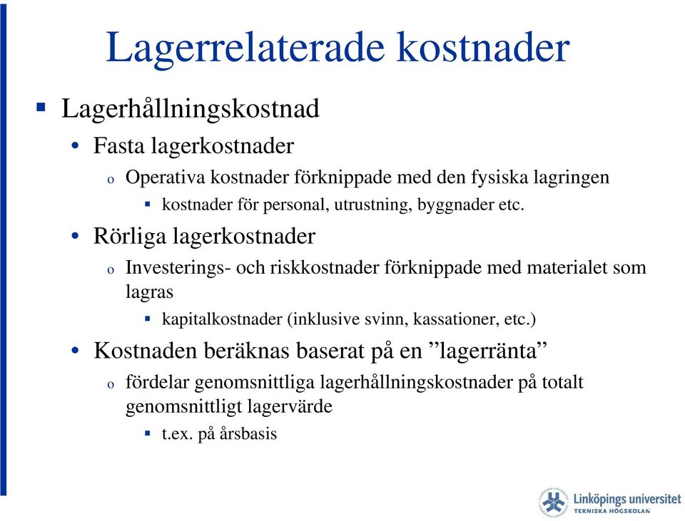 Rörliga lagerkostnader o Investerings- och riskkostnader förknippade med materialet som lagras kapitalkostnader