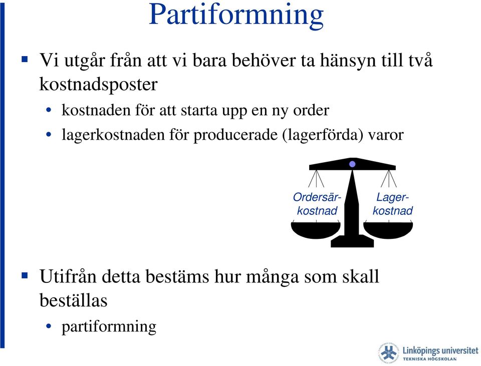 lagerkostnaden för producerade (lagerförda) varor Ordersärkostnad