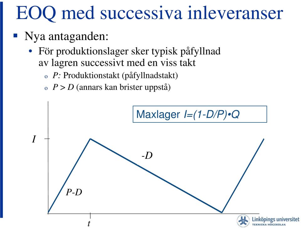 med en viss takt o o P: Produktionstakt (påfyllnadstakt) P >