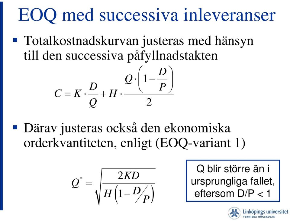 också den ekonomiska orderkvantiteten, enligt (EOQ-variant 1) Q * 2 H KD