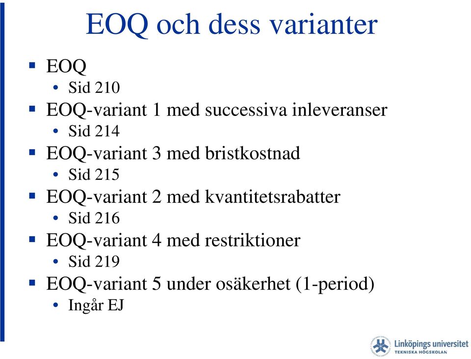 EOQ-variant 2 med kvantitetsrabatter Sid 216 EOQ-variant 4 med