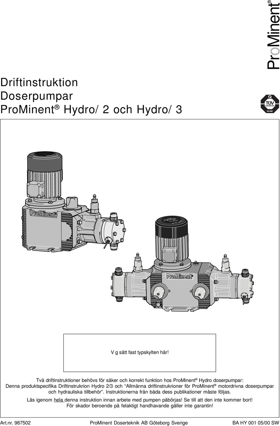 driftinstrukrioner för ProMinent motordrivna doserpumpar och hydrauliska tillbehör. Instruktionerna från båda dess publikationer måste följas.