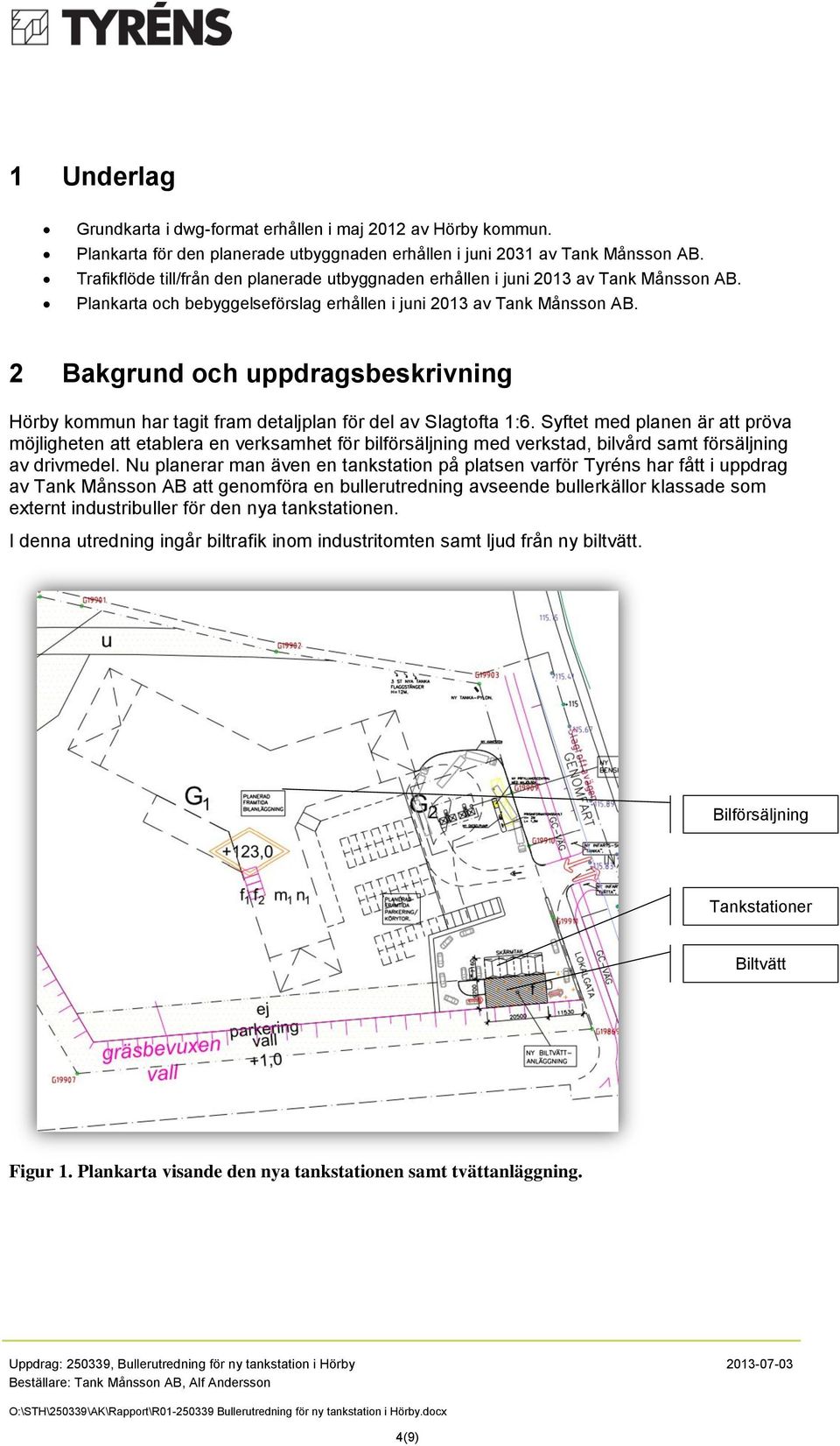 2 Bakgrund och uppdragsbeskrivning Hörby kommun har tagit fram detaljplan för del av Slagtofta 1:6.