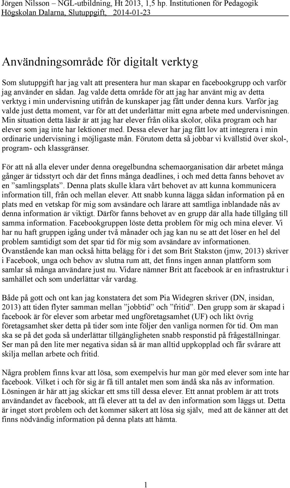 Varför jag valde just detta moment, var för att det underlättar mitt egna arbete med undervisningen.
