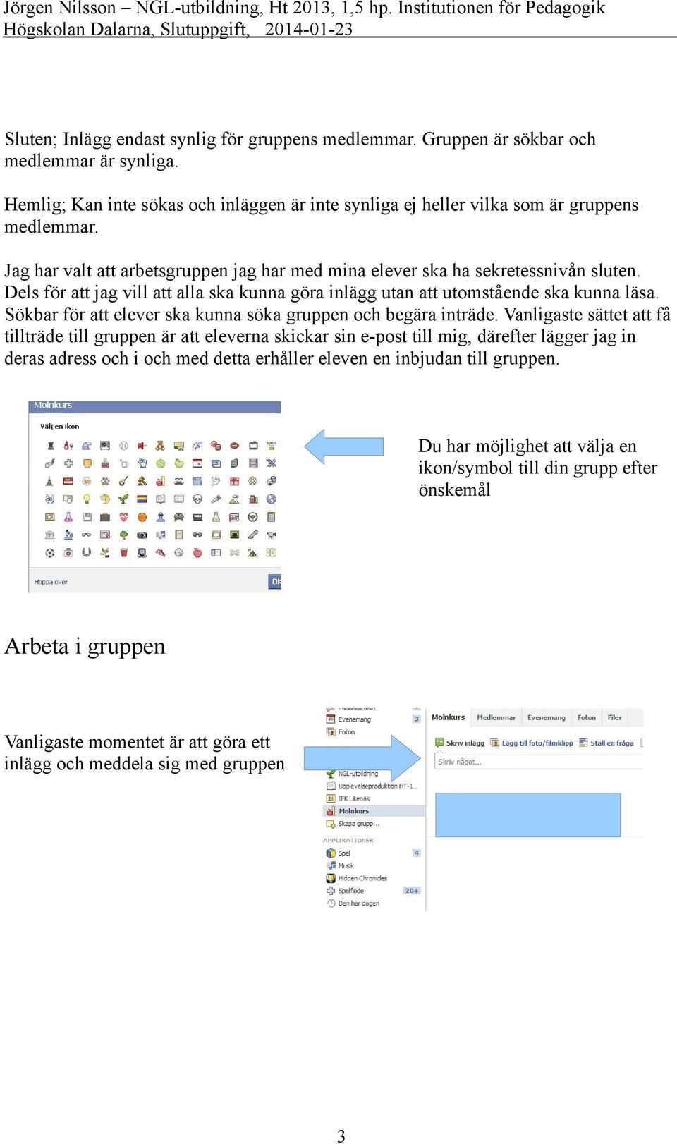 Sökbar för att elever ska kunna söka gruppen och begära inträde.
