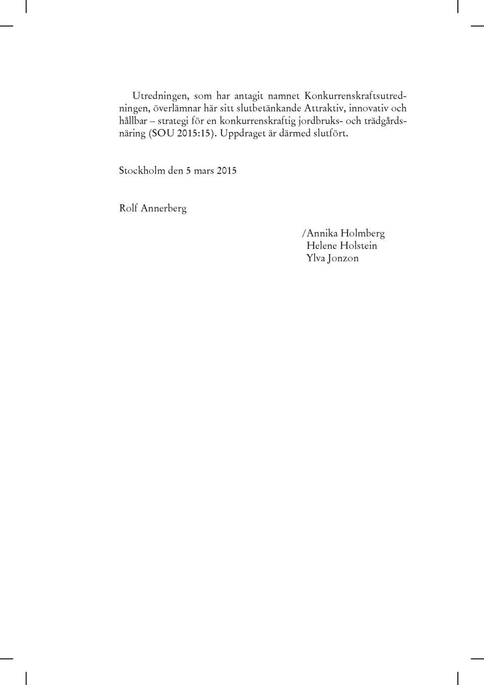 konkurrenskraftig jordbruks- och trädgårdsnäring (SOU 2015:15).