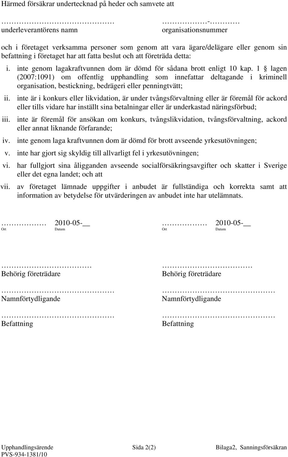 1 lagen (2007:1091) om offentlig upphandling som innefattar deltagande i kriminell organisation, bestickning, bedrägeri eller penningtvätt; ii.