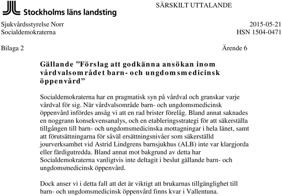 Bland annat saknades en noggrann konsekvensanalys, och en etableringsstrategi för säkerställa tillgången till barn- och ungdomsmedicinska mottagningar i hela länet, samt förutsättningarna för såväl