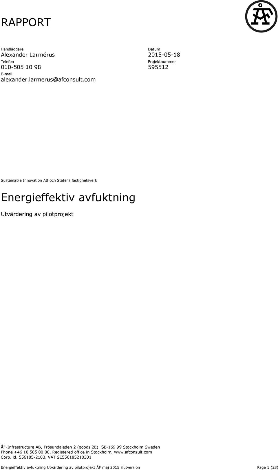 Utvärdering av pilotprojekt ÅF-Infrastructure AB, Frösundaleden 2 (goods 2E), SE-169 99 Stockholm Sweden Phone +46 10 505 00 00,