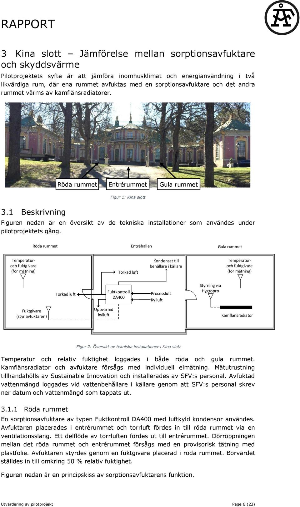 1 Beskrivning Figuren nedan är en översikt av de tekniska installationer som användes under pilotprojektets gång.