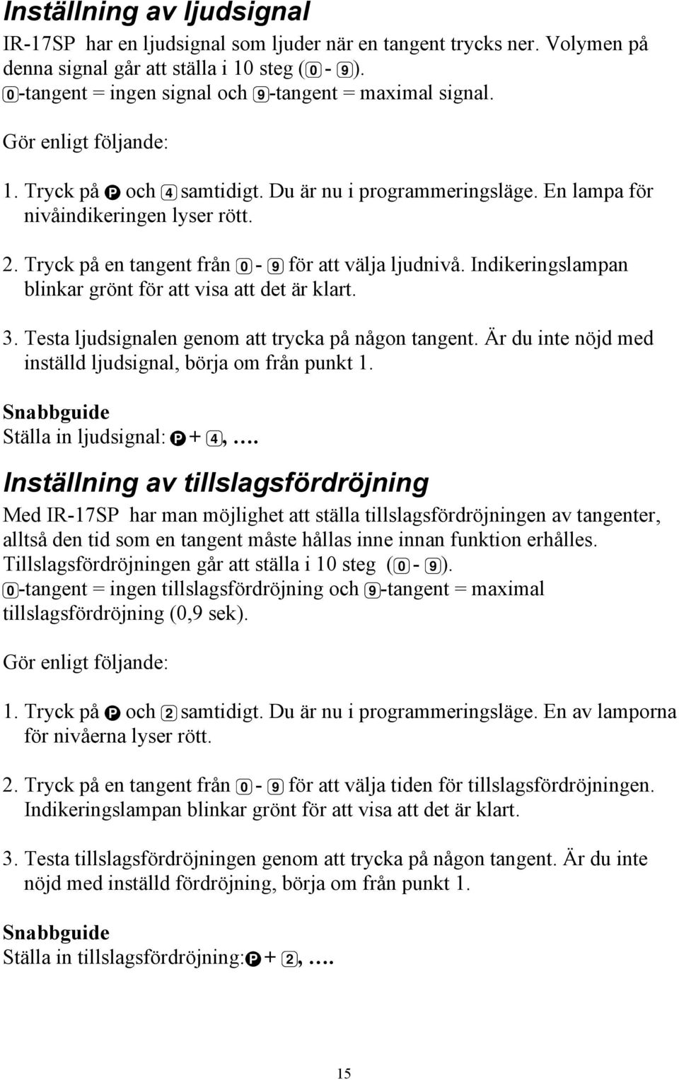 Tryck på en tangent från 0-9 för att välja ljudnivå. Indikeringslampan blinkar grönt för att visa att det är klart. 3. Testa ljudsignalen genom att trycka på någon tangent.