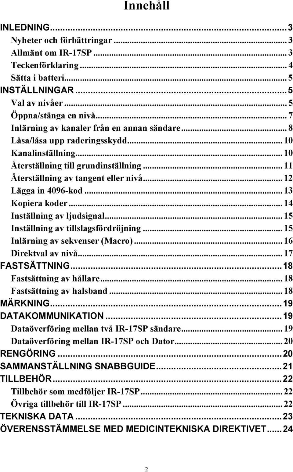 .. 12 Lägga in 4096-kod... 13 Kopiera koder... 14 Inställning av ljudsignal... 15 Inställning av tillslagsfördröjning... 15 Inlärning av sekvenser (Macro)... 16 Direktval av nivå... 17 FASTSÄTTNING.