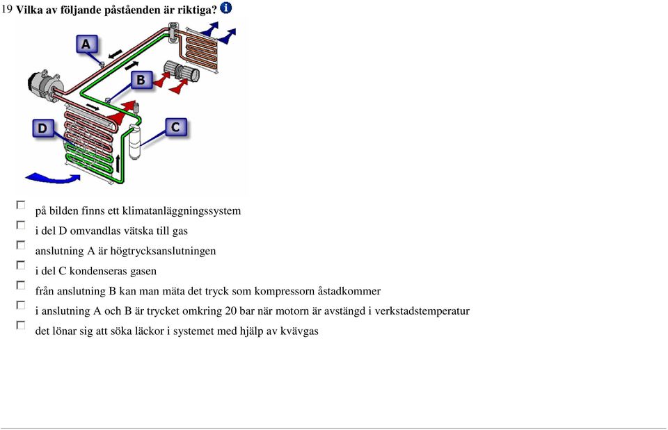 högtrycksanslutningen i del C kondenseras gasen från anslutning B kan man mäta det tryck som