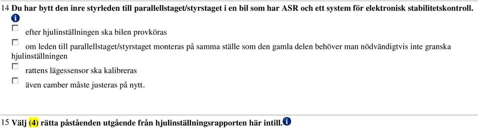 efter hjulinställningen ska bilen provköras om leden till parallellstaget/styrstaget monteras på samma ställe som den