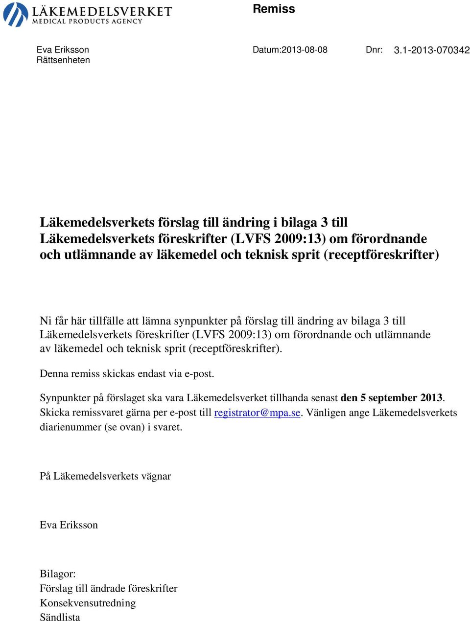 får här tillfälle att lämna synpunkter på förslag till ändring av bilaga 3 till Läkemedelsverkets föreskrifter (LVFS 2009:13) om förordnande och utlämnande av läkemedel och teknisk sprit