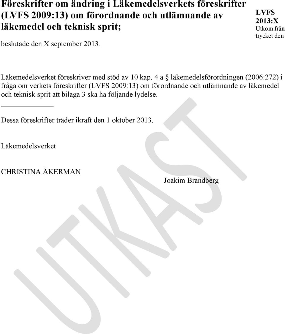 4 a läkemedelsförordningen (2006:272) i fråga om verkets föreskrifter (LVFS 2009:13) om förordnande och utlämnande av läkemedel och