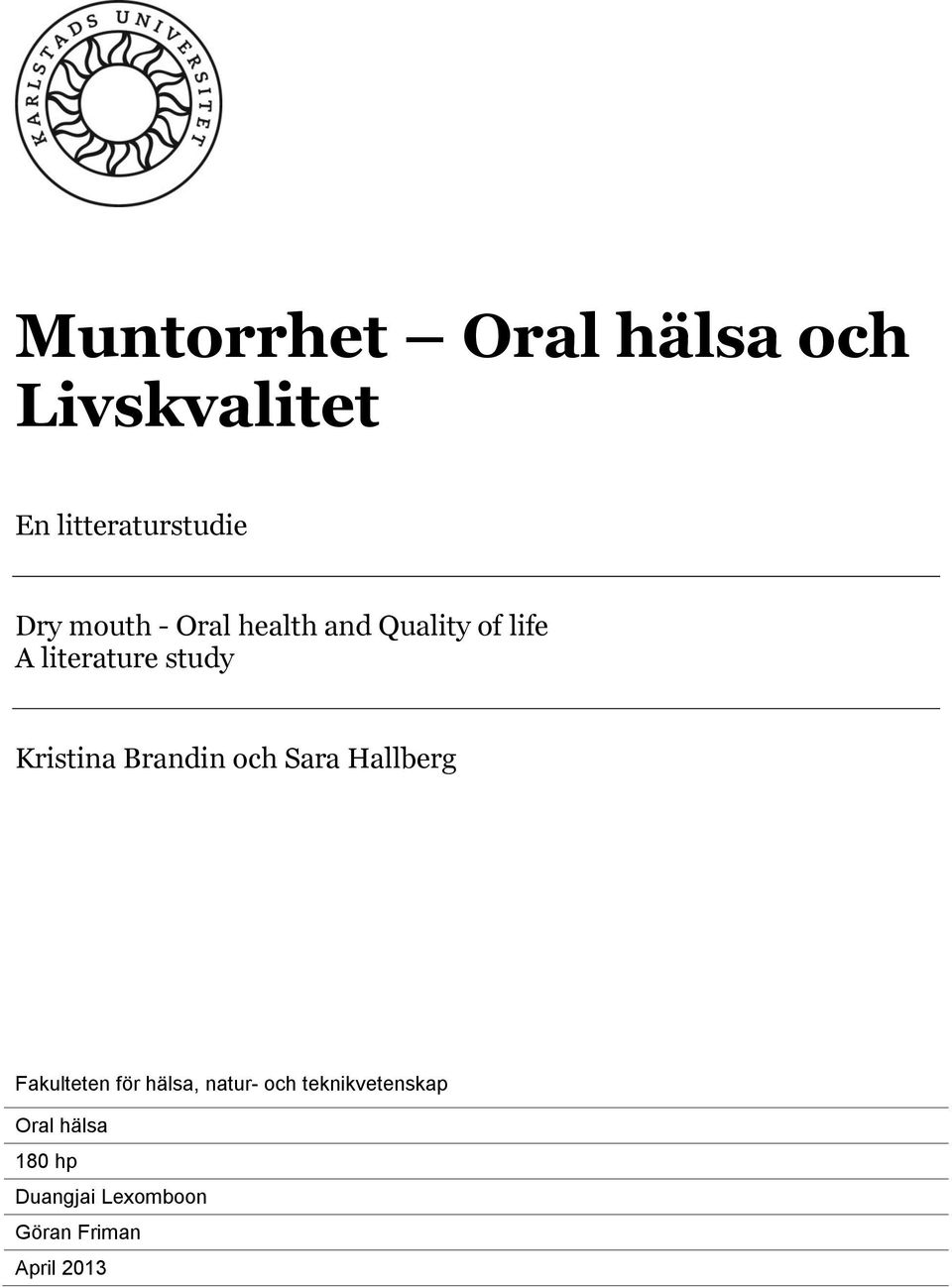 Kristina Brandin och Sara Hallberg Fakulteten för hälsa, natur-