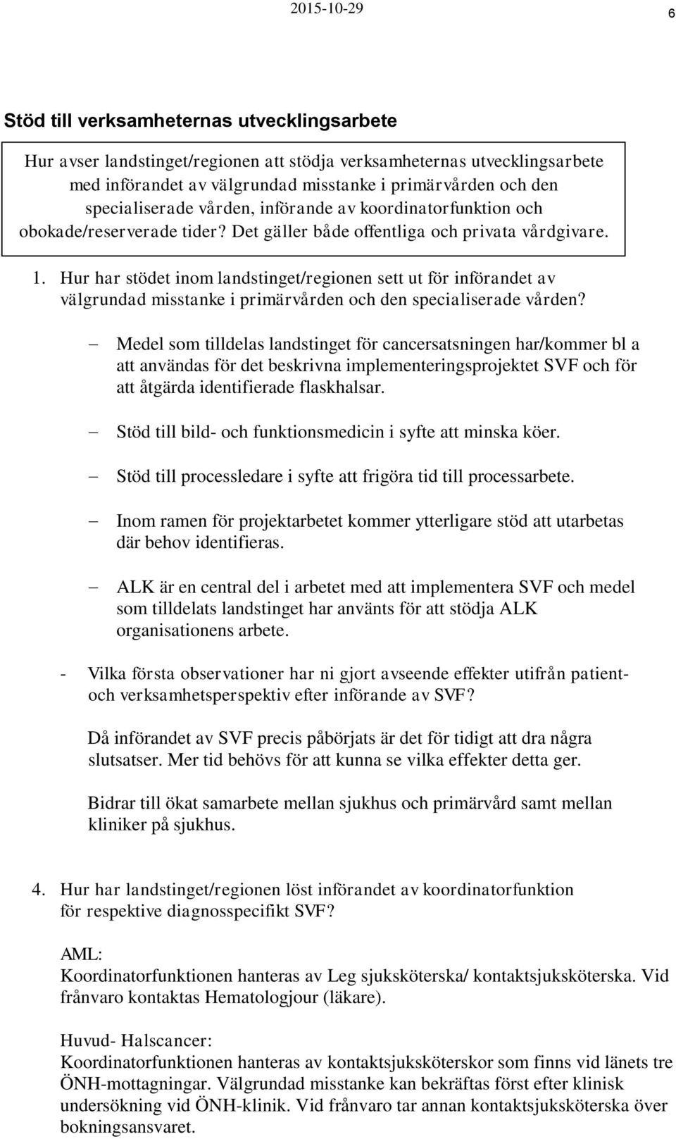 Hur har stödet inom landstinget/regionen sett ut för införandet av välgrundad misstanke i primärvården och den specialiserade vården?