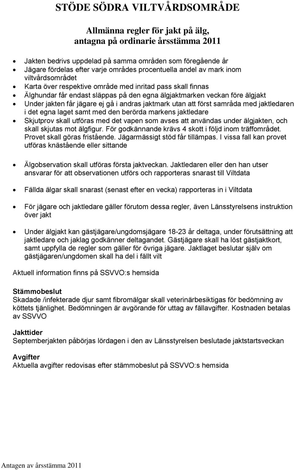 jägare ej gå i andras jaktmark utan att först samråda med jaktledaren i det egna laget samt med den berörda markens jaktledare Skjutprov skall utföras med det vapen som avses att användas under