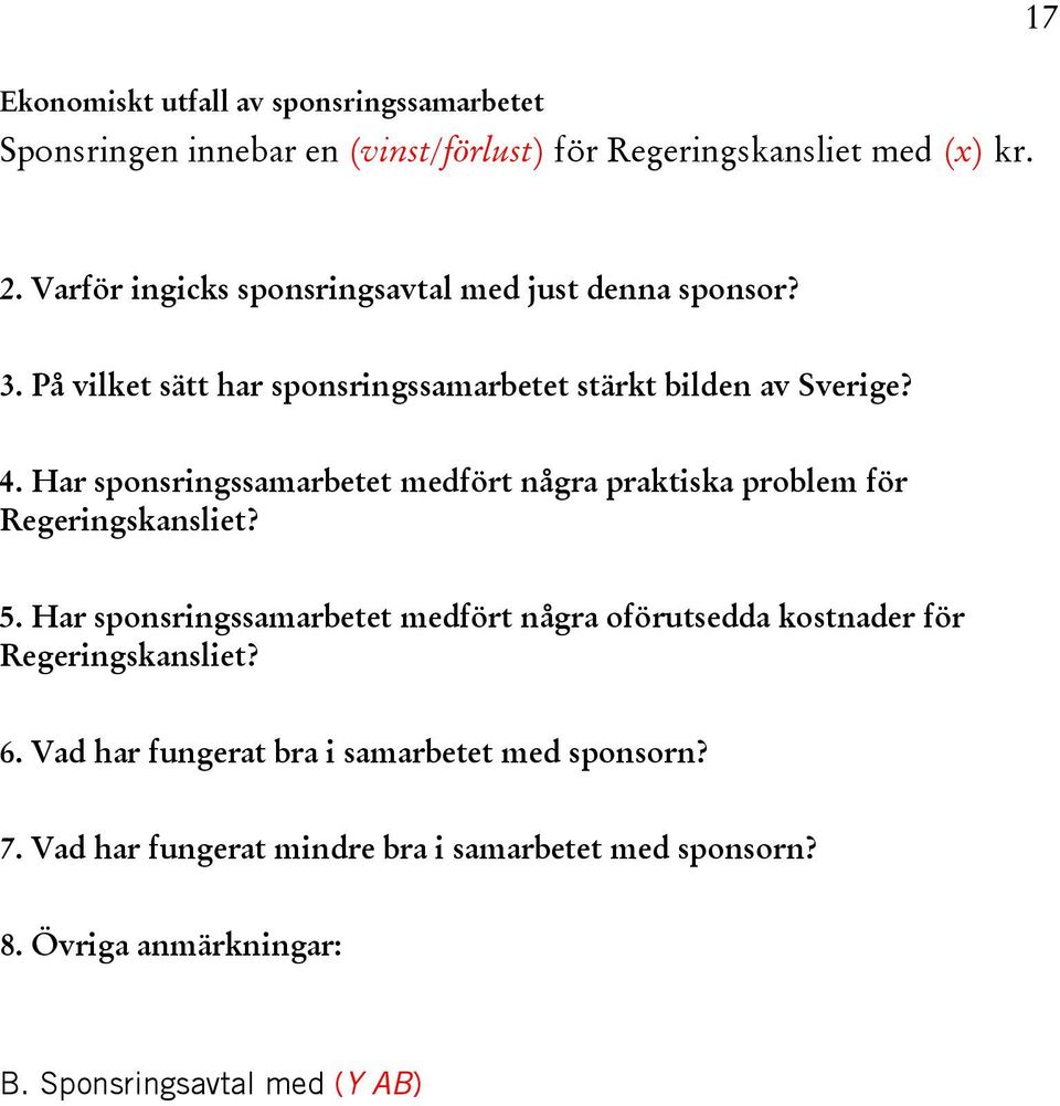 Har sponsringssamarbetet medfört några praktiska problem för Regeringskansliet? 5.