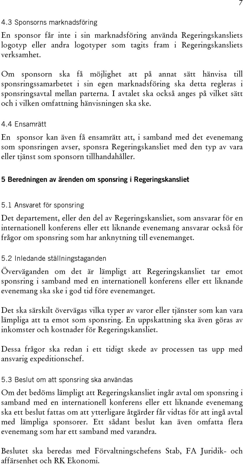 I avtalet ska också anges på vilket sätt och i vilken omfattning hänvisningen ska ske. 7 4.