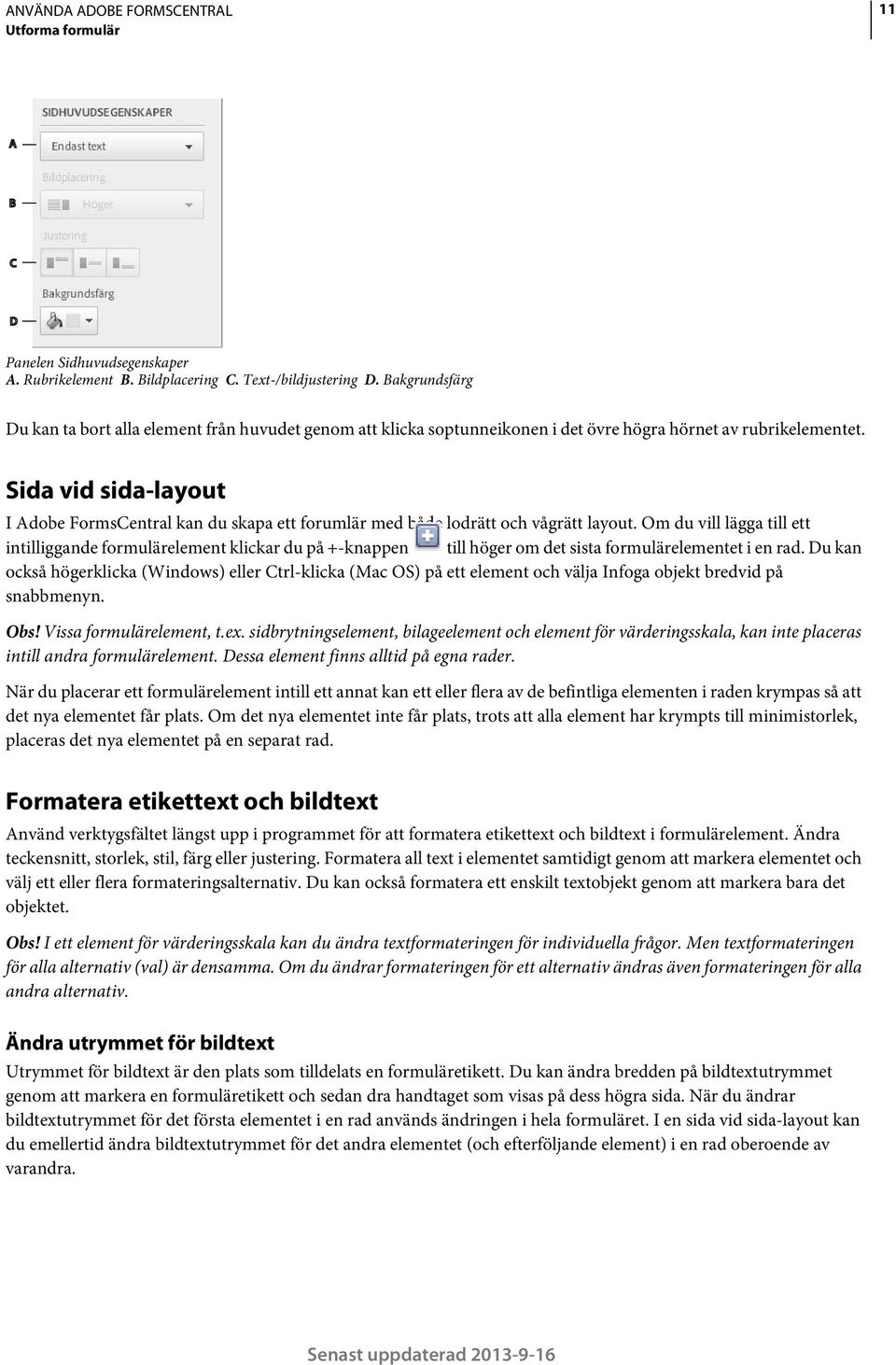 Sida vid sida-layout I Adobe FormsCentral kan du skapa ett forumlär med både lodrätt och vågrätt layout.