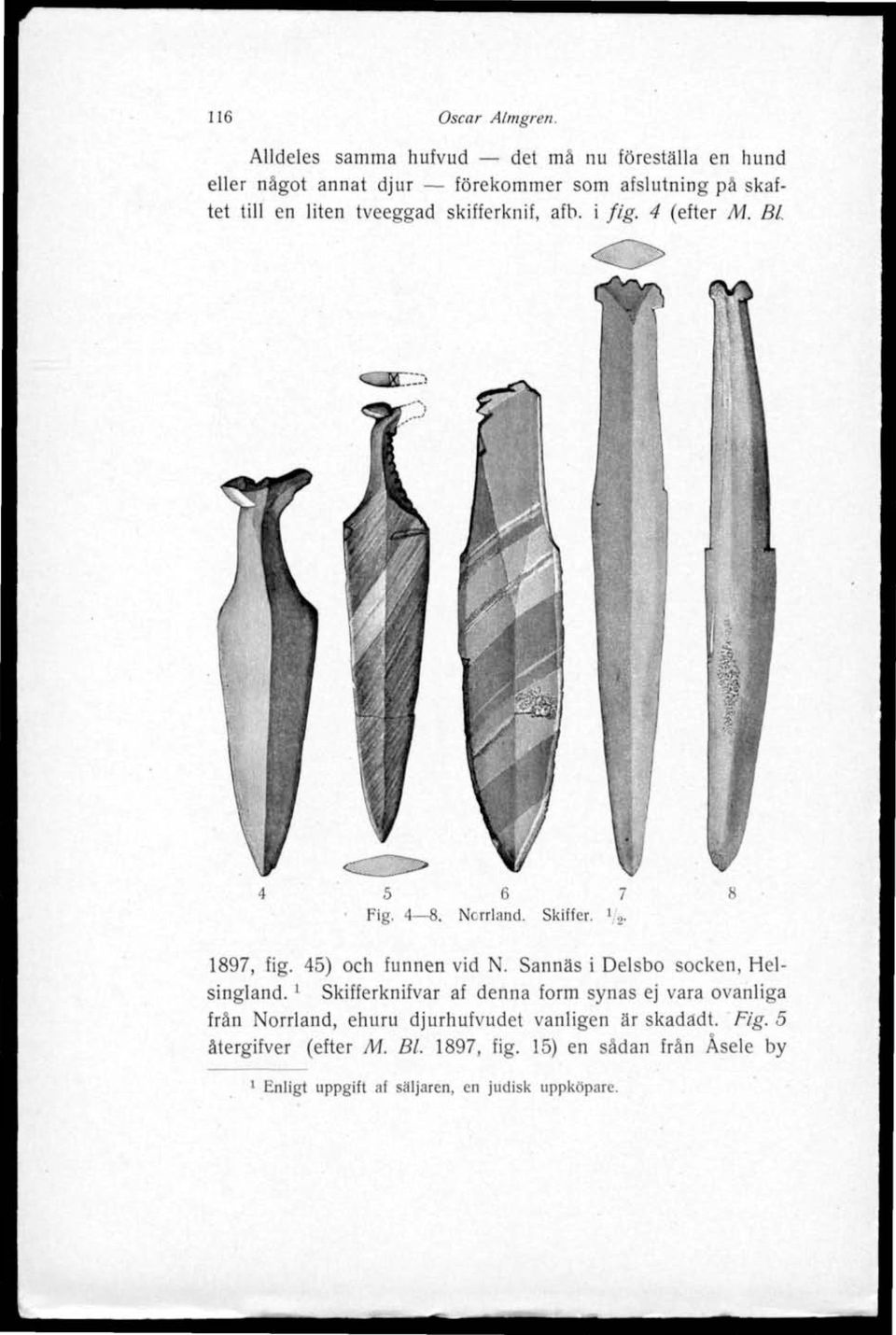 skifferknif, afb. i fig. 4 (efter M. Bl.! m 5 6 7 Fig. 4 8. Ncrrland. Skiffer. '.,. 1897, fig. 45) och funnen vid N.