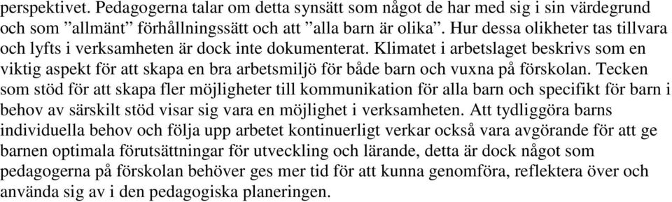 Klimatet i arbetslaget beskrivs som en viktig aspekt för att skapa en bra arbetsmiljö för både barn och vuxna på förskolan.